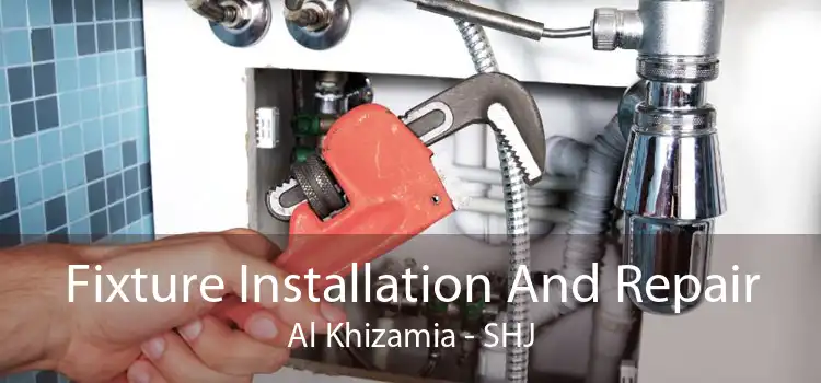 Fixture Installation And Repair Al Khizamia - SHJ