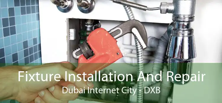 Fixture Installation And Repair Dubai Internet City - DXB