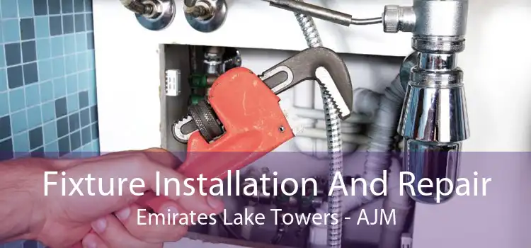 Fixture Installation And Repair Emirates Lake Towers - AJM