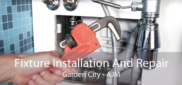 Fixture Installation And Repair Garden City - AJM