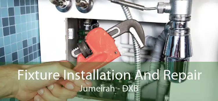 Fixture Installation And Repair Jumeirah - DXB