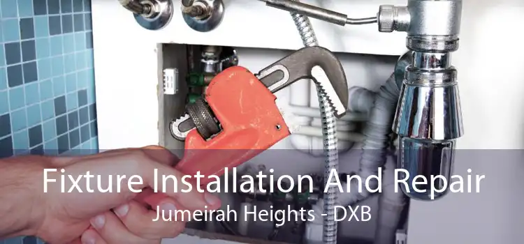 Fixture Installation And Repair Jumeirah Heights - DXB
