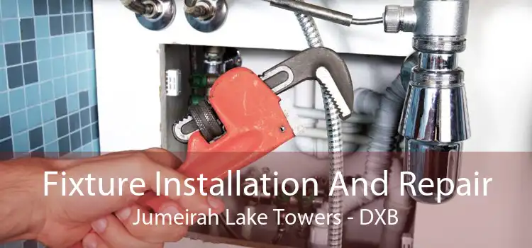 Fixture Installation And Repair Jumeirah Lake Towers - DXB