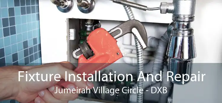 Fixture Installation And Repair Jumeirah Village Circle - DXB