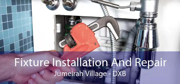 Fixture Installation And Repair Jumeirah Village - DXB