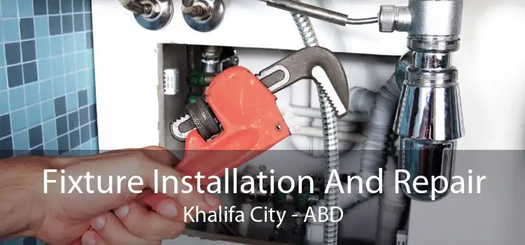 Fixture Installation And Repair Khalifa City - ABD