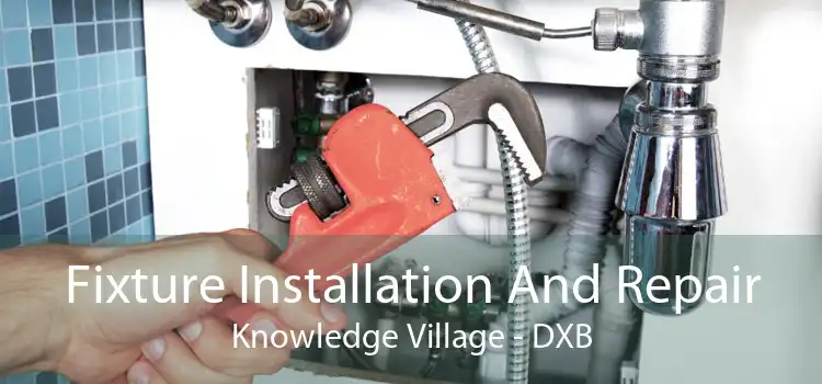 Fixture Installation And Repair Knowledge Village - DXB