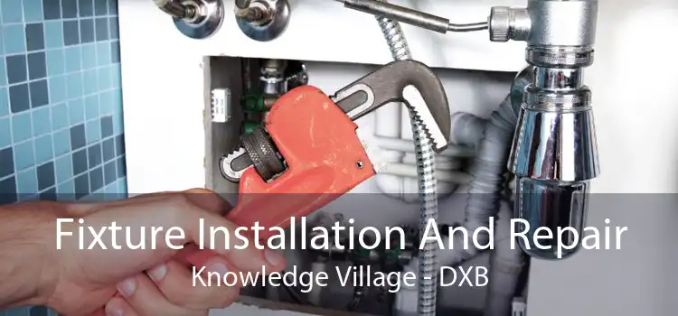 Fixture Installation And Repair Knowledge Village - DXB