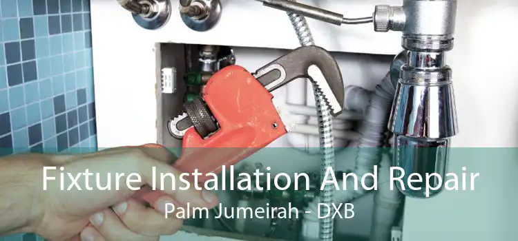Fixture Installation And Repair Palm Jumeirah - DXB