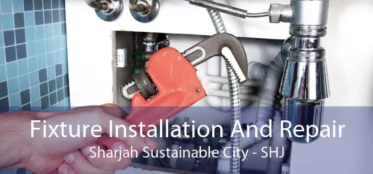 Fixture Installation And Repair Sharjah Sustainable City - SHJ