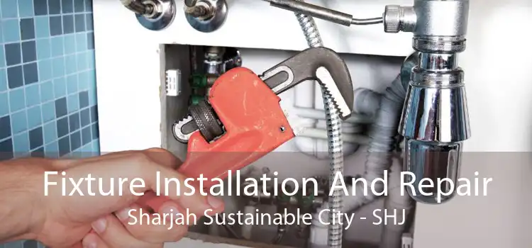 Fixture Installation And Repair Sharjah Sustainable City - SHJ