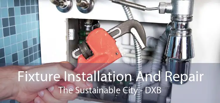 Fixture Installation And Repair The Sustainable City - DXB