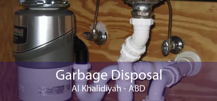 Garbage Disposal Al Khalidiyah - ABD