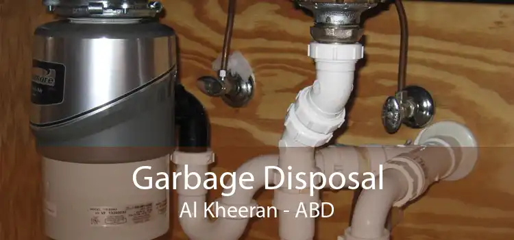 Garbage Disposal Al Kheeran - ABD