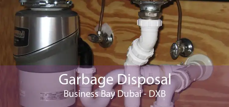 Garbage Disposal Business Bay Dubai - DXB