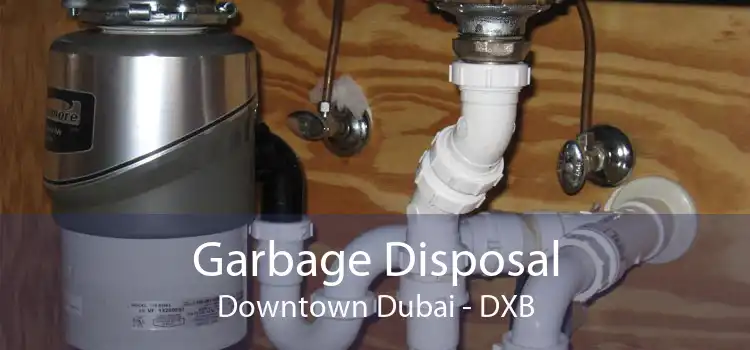 Garbage Disposal Downtown Dubai - DXB