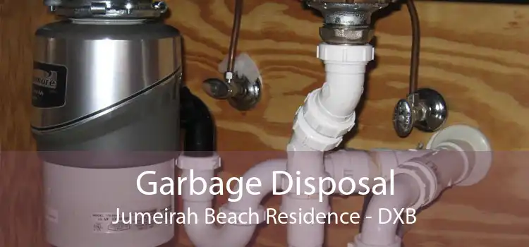 Garbage Disposal Jumeirah Beach Residence - DXB