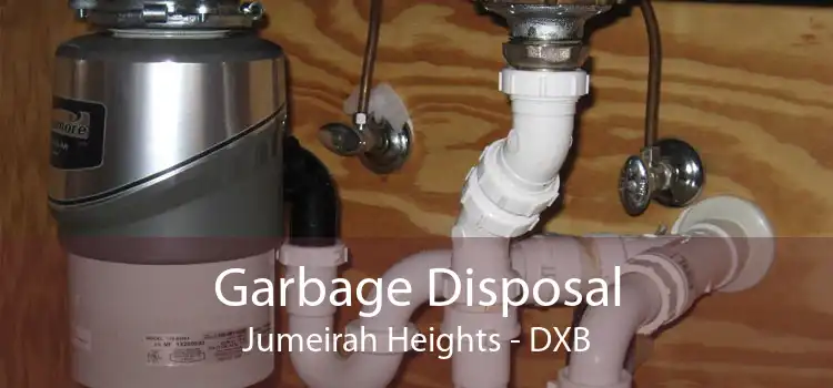 Garbage Disposal Jumeirah Heights - DXB