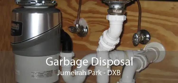 Garbage Disposal Jumeirah Park - DXB