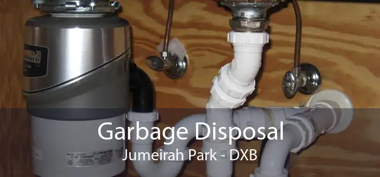 Garbage Disposal Jumeirah Park - DXB