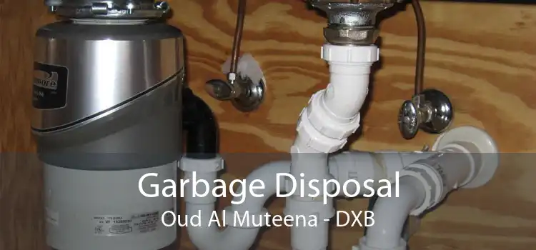 Garbage Disposal Oud Al Muteena - DXB