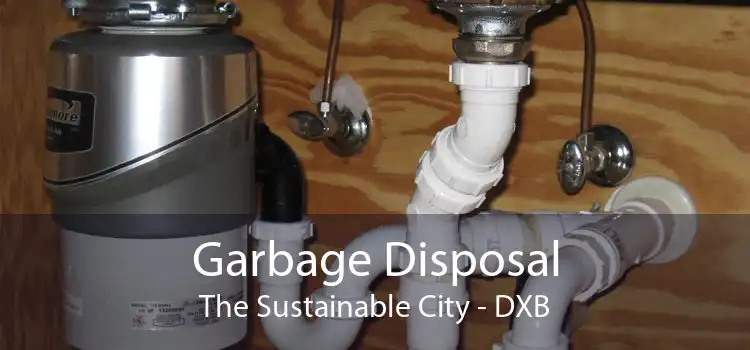 Garbage Disposal The Sustainable City - DXB