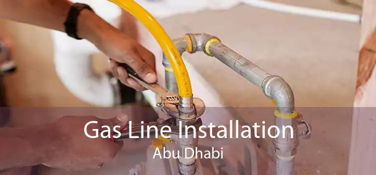 Gas Line Installation Abu Dhabi