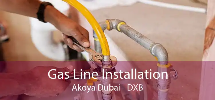 Gas Line Installation Akoya Dubai - DXB