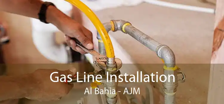 Gas Line Installation Al Bahia - AJM