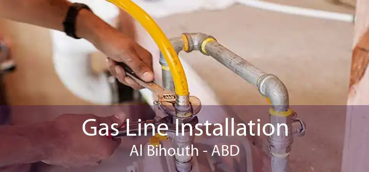 Gas Line Installation Al Bihouth - ABD