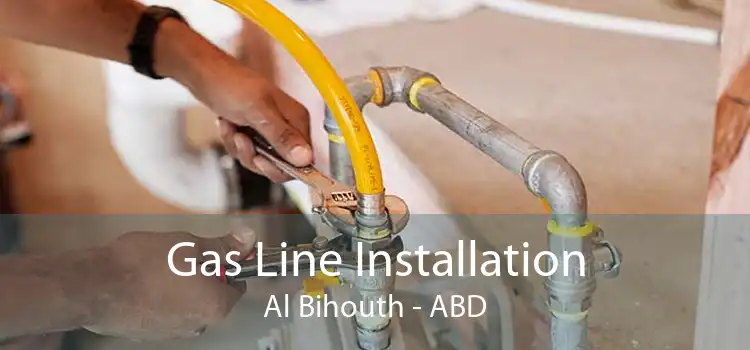 Gas Line Installation Al Bihouth - ABD