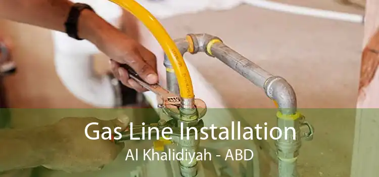 Gas Line Installation Al Khalidiyah - ABD