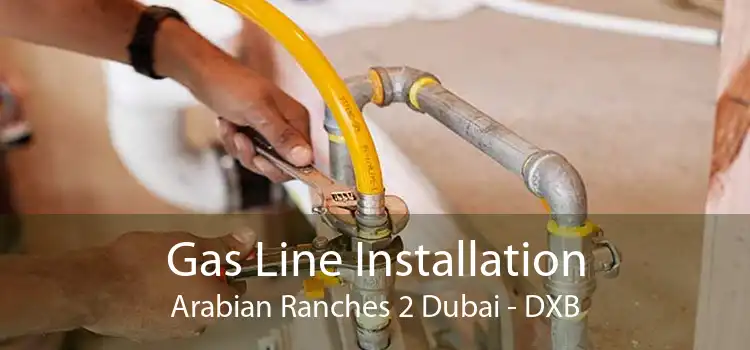 Gas Line Installation Arabian Ranches 2 Dubai - DXB