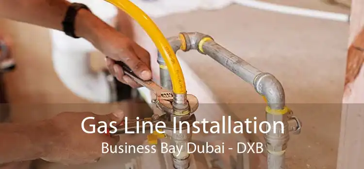 Gas Line Installation Business Bay Dubai - DXB