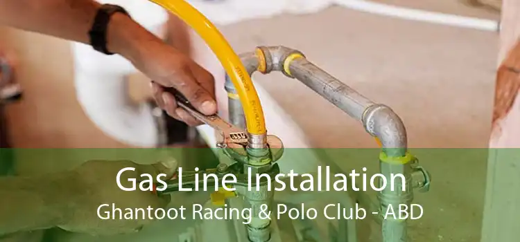 Gas Line Installation Ghantoot Racing & Polo Club - ABD