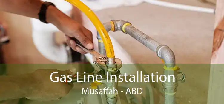 Gas Line Installation Musaffah - ABD