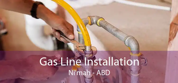 Gas Line Installation Ni'mah - ABD