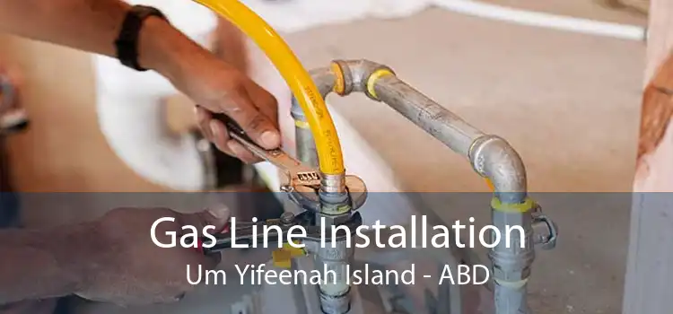 Gas Line Installation Um Yifeenah Island - ABD