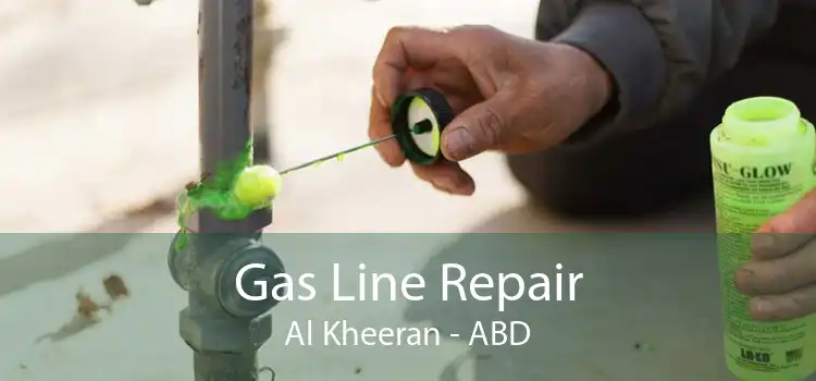 Gas Line Repair Al Kheeran - ABD