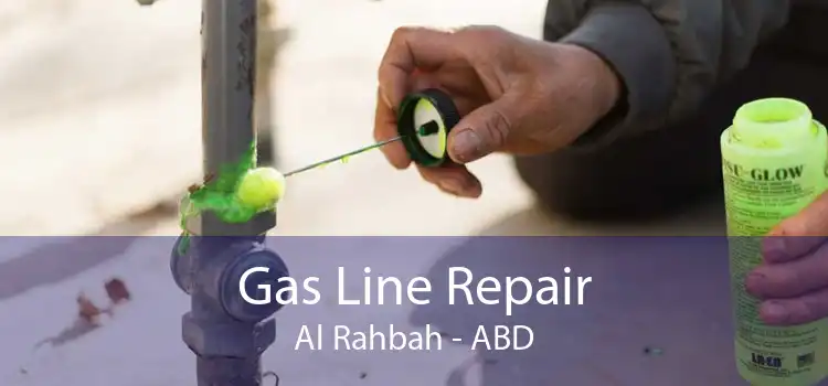 Gas Line Repair Al Rahbah - ABD