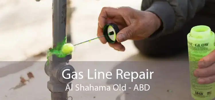 Gas Line Repair Al Shahama Old - ABD