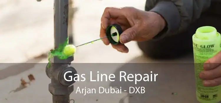 Gas Line Repair Arjan Dubai - DXB