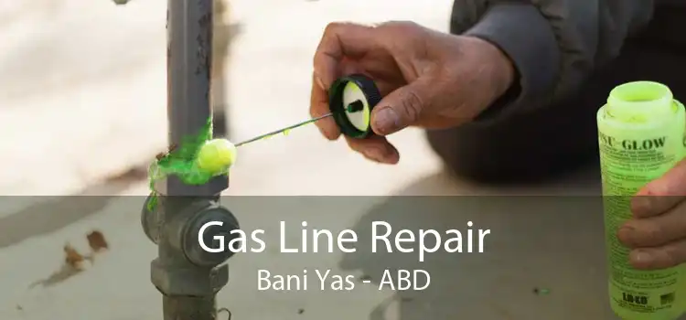 Gas Line Repair Bani Yas - ABD