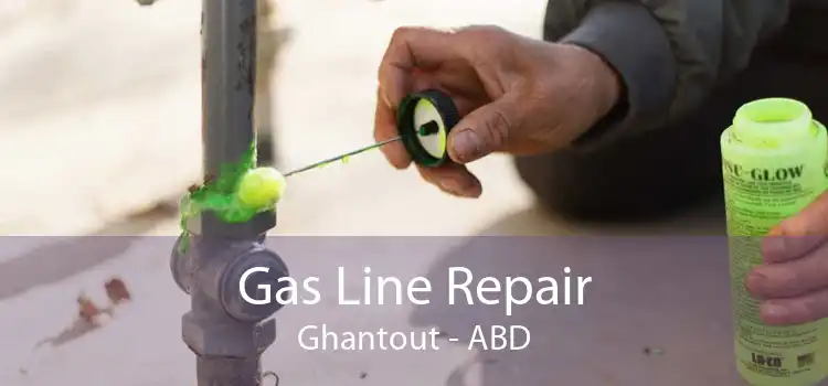 Gas Line Repair Ghantout - ABD