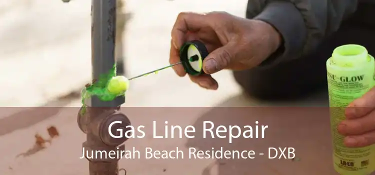 Gas Line Repair Jumeirah Beach Residence - DXB