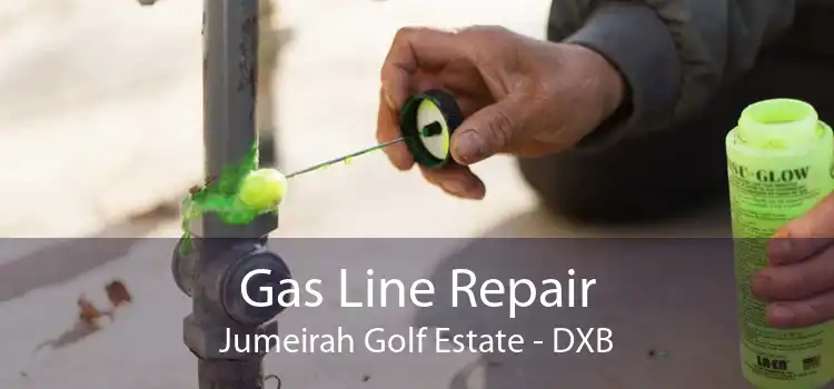Gas Line Repair Jumeirah Golf Estate - DXB