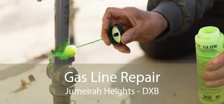 Gas Line Repair Jumeirah Heights - DXB