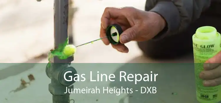 Gas Line Repair Jumeirah Heights - DXB