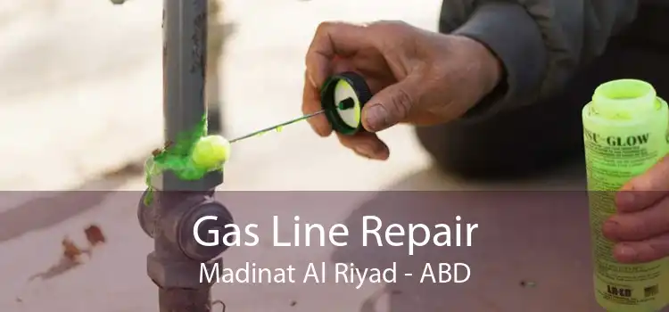 Gas Line Repair Madinat Al Riyad - ABD