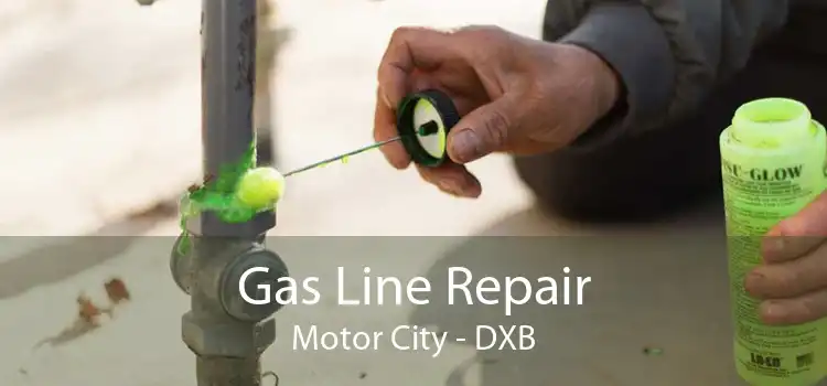 Gas Line Repair Motor City - DXB